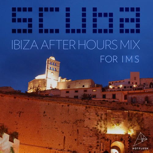 Scuba's Ibiza After Hours Mix for IMS