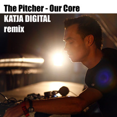 The Pitcher - Our Core (KATJA DIGITAL remix)