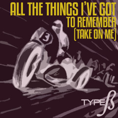 typeB - All The Things I've Got To Remember [Take On Me] (Original Mix)