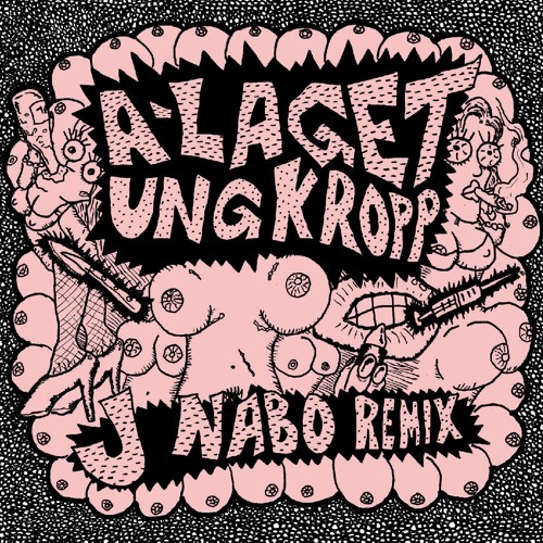 A-Laget - Ung Kropp (J Nabo RMX)