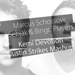 Marcus Schossow, Sebjak & Bingo Players - Kemi Devotion (Justin Strikes Mashup)