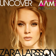 Zara Larsson - Uncover (Ajami Remix)[FREE DOWNLOAD]