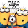 Minions X TJR - Whatup Banana (DAZETER MashUp)