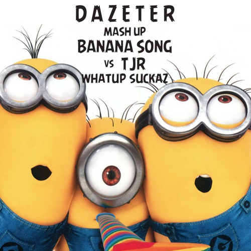 Minions X TJR - Whatup Banana (Dazeter MashUp)" Click FREE DOWNLOAD "