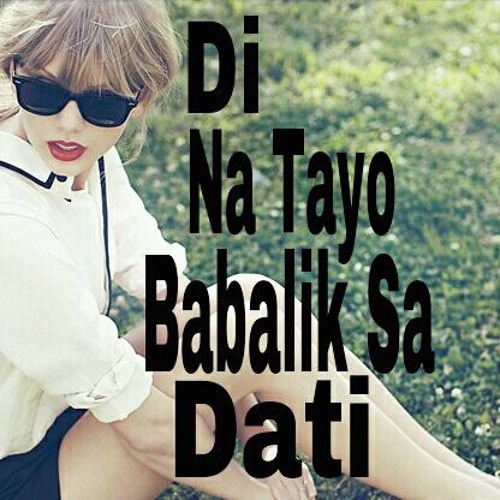 Di Na Tayo Babalik Sa Dati (We Are Never Ever Getting Back Together Tagalog Version)