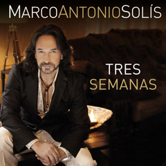 Marco Antonio Solis - Tres Semanas