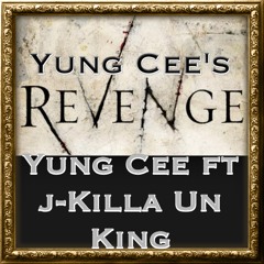 Yung Cee's Revenge - Yung Cee ft J-Killa Un King