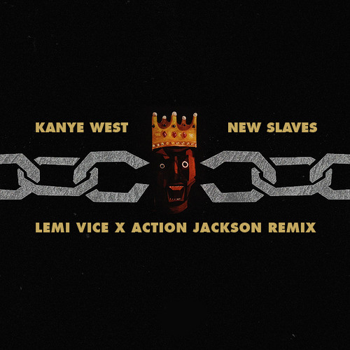 Kanye West - New Slaves (Lemi Vice X Action Jackson Remix)