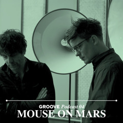 Groove Podcast 04 - Mouse On Mars