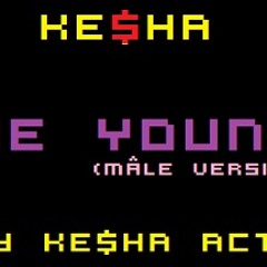 Ke$ha - Die Young (Male Version, by Ke$ha Actu)