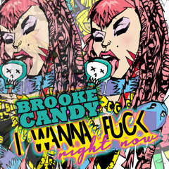 Brooke Candy - I Wanna Fuck Right Now