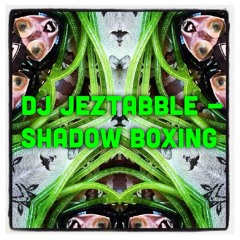Jeztabble - Shadow Boxing