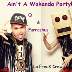 Ain't A Slow Wakanda Party - Q and Furroshus (Final Mix)
