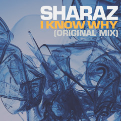 Sharaz "I Know Why" (Original Mix)