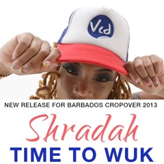 Shradah - Time To Wuk (Bajan Wuk Up) #SONGWRITING BY MISTA VYBE