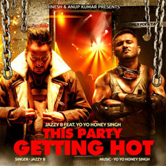 This Party Getting Hot (Jazzy B Vs Yo Yo Honey Singh)