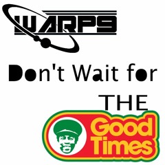 Warp9 - Don't Wait for the Good Times