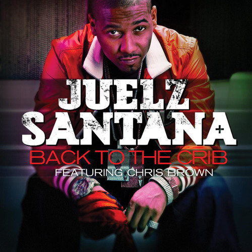Back To The Crib Ft. Chris Brown / Juelz Santana