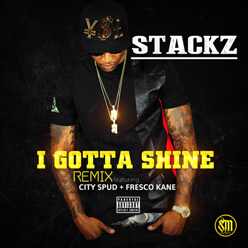 I Gotta Shine Remix ft. City Spud and Fresco Kane