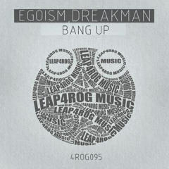 Egoism, Dreakman - Bang Up (Original Mix)