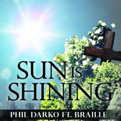 Phil Darko - Sun Is Shining (feat. Braille)