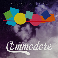 VACATIONLAND #16 For The Commodore