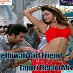 Delhi Wali Girl Friend Tapori-Electro Mix