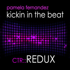 Pamela Fernandez - Kickin In The Beat - CTR:: Redux