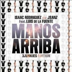 isaac rodriguez & jsanz ft. luis de la fuente - manos arriba (Dj Angel Perez Basic Mix)