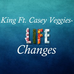 King-Life Changes Ft. Casey Veggies