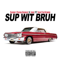 Show Banga x June  ft Sagethegemini - Sup Wit Bruh