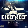 CHIEF KEEF - Go To Jail