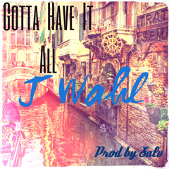 Gotta Have It All (Prod by Ned Cameron & Salv)