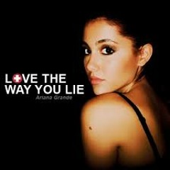 Love The Way You Lie ~ ariana grande