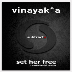 Vinayak^a - Set Her Free (Martin Buttrich Remix) [subtract music] release date August 13th