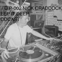 K / D P - KEEP IT DEEP PODCAST - 002 NICK CRADDOCK