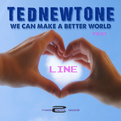 TedNewtone_We Can Make A Better World_Feat Line.(Made2Dance Records)