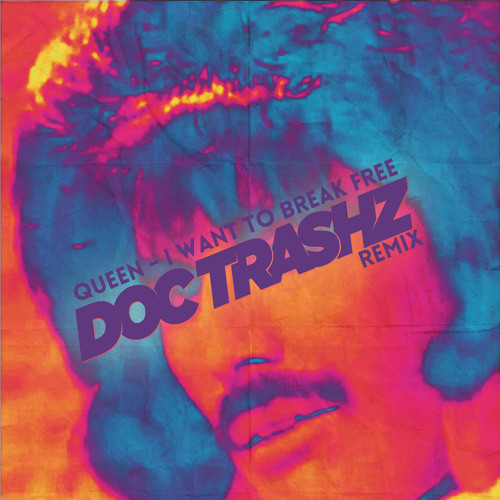 Queen - I want to break free (Doc Trashz Remix) [Free download  www.doctrashz.com] by Doc Trashz - Free download on ToneDen