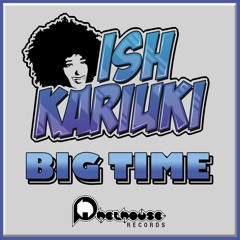 Ish Kariuki - Big Time (Original Mix)