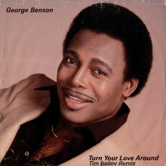 George Benson - Turn Your Love Around (Tim Bailey Remix) :: Free Download