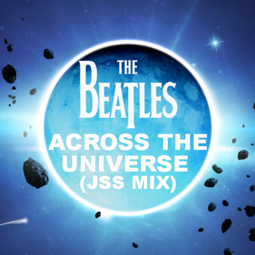 The Beatles - Across The Universe (JSS Mix)