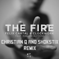 Felix Cartal & Clockwork ft. Madame Buttons- The Fire (Christian Q & Shokstix Remix) FREE DOWNLOAD!