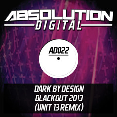 **OUT NOW** Dark By Design - Blackout [2013 UNIT 13 Remix] Faded Soundcloud Edit
