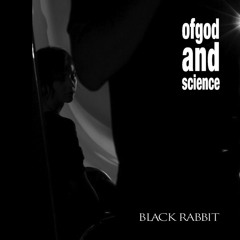 Ballad Of The Black Rabbit: of god and science