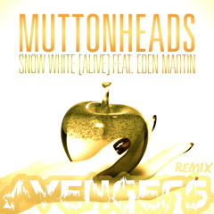 Muttonheads ft Eden Martin - Snow White (Alive) (AVENGERS Remix)