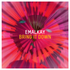 Emalkay - Bring It Down