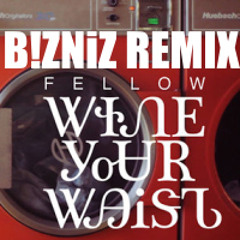 Fellow - Wine Your Waist feat. Breaka (B!ZNiZ Remix)