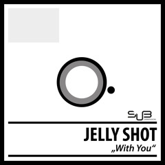 Jelly Shot - With You (Original)