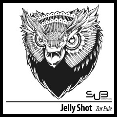[SUB001] Jelly Shot - Zur Eule (Original)