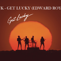 Daft Punk - Get Lucky (Edward Royal Remix)